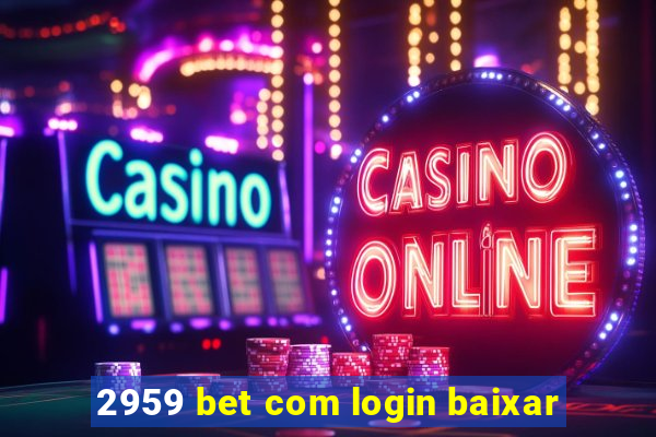 2959 bet com login baixar